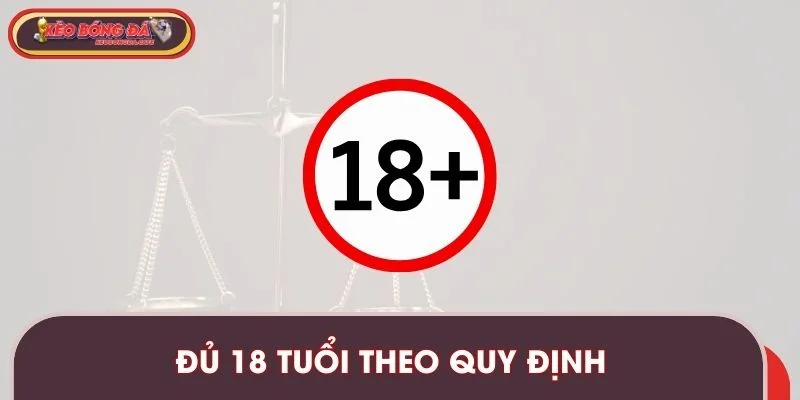 Bet thủ phải đủ tuổi theo quy định để tránh gặp rủi ro